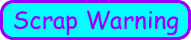SCRAP WARNING